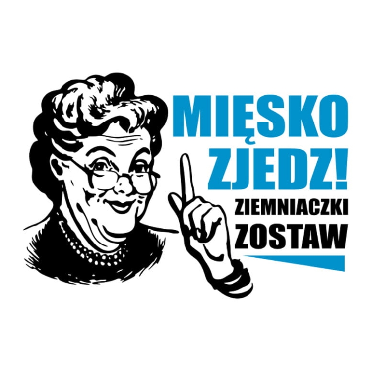 mięsko zjedz ziemniaczki zostaw koszulka