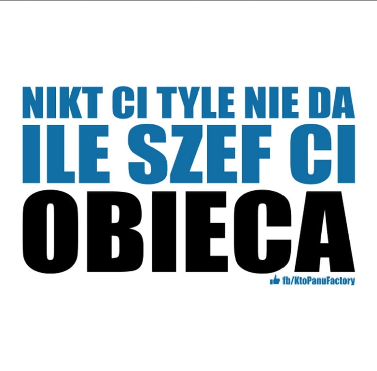 nikt ci tyle nie da ile szef ci obieca logo